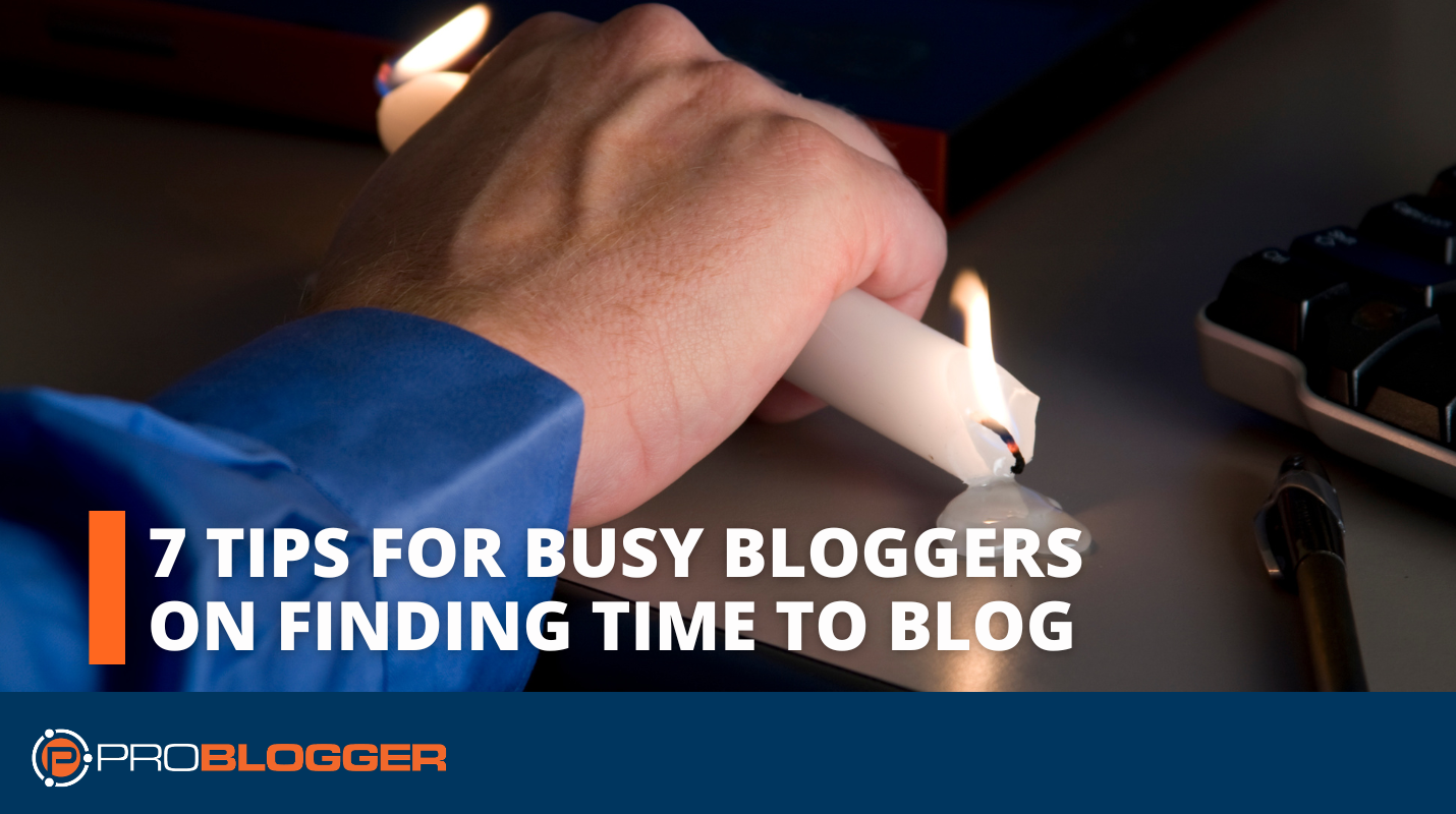 7-tips-for-busy-bloggers-on-finding-time-to-blog