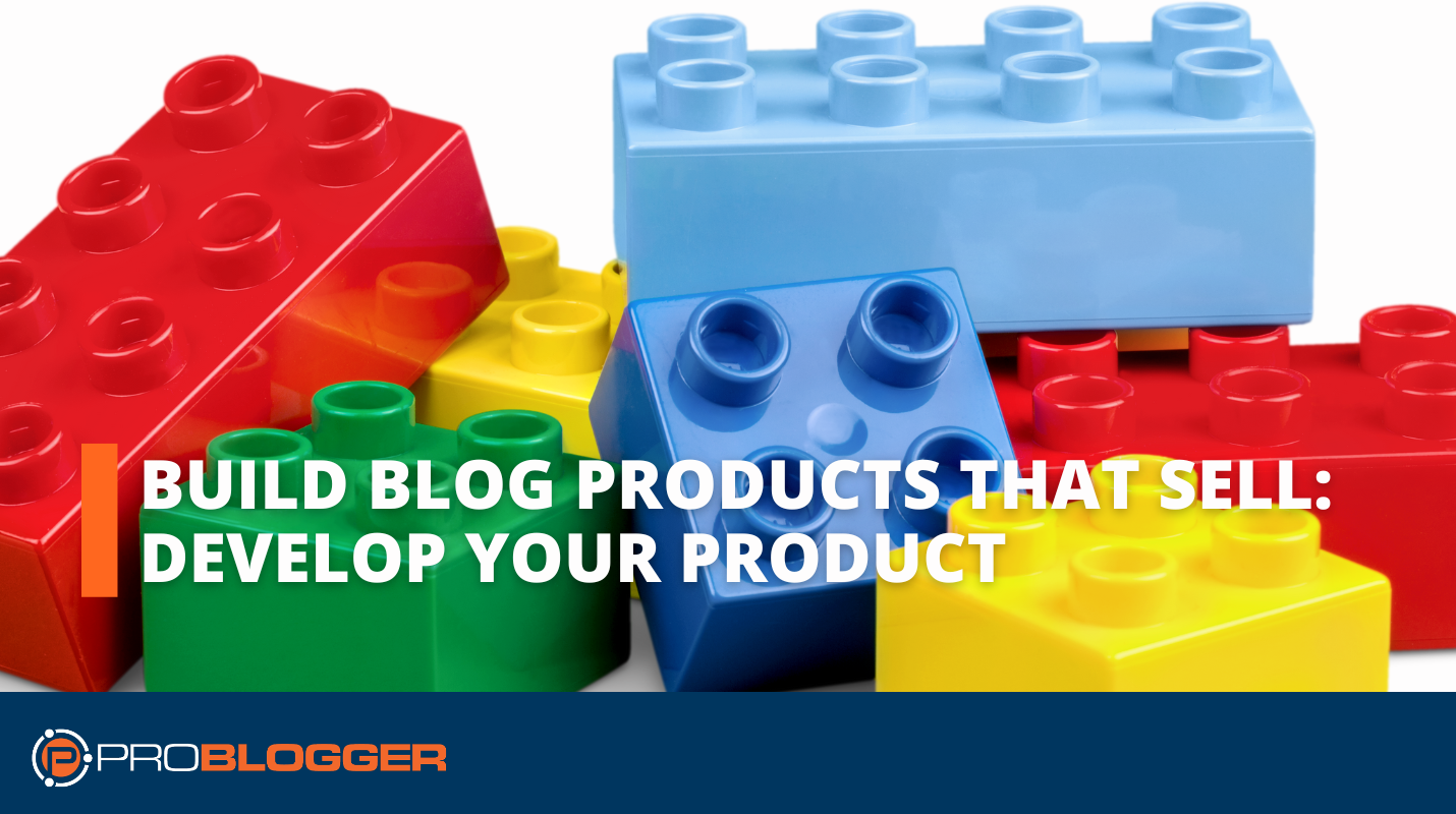 build-blog-products-that-sell-3:-develop-your-product