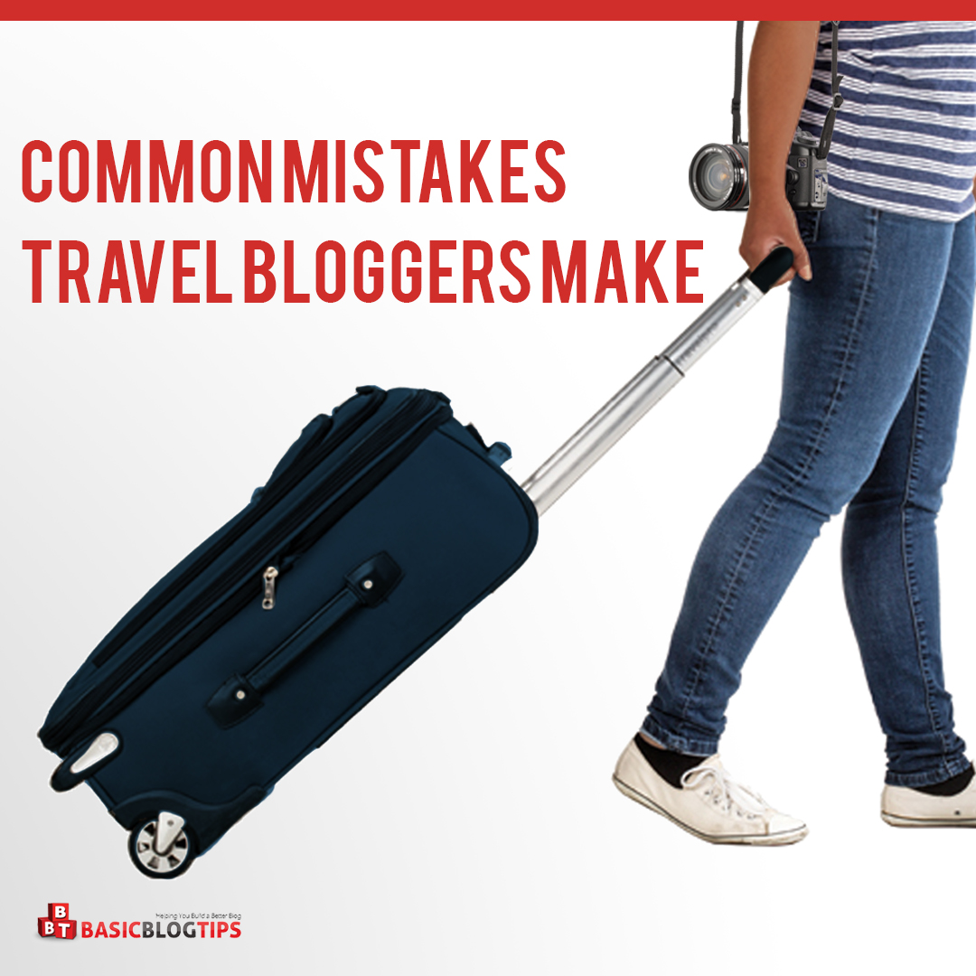 3-common-travel-blogger-mistakes-–-basic-blog-tips