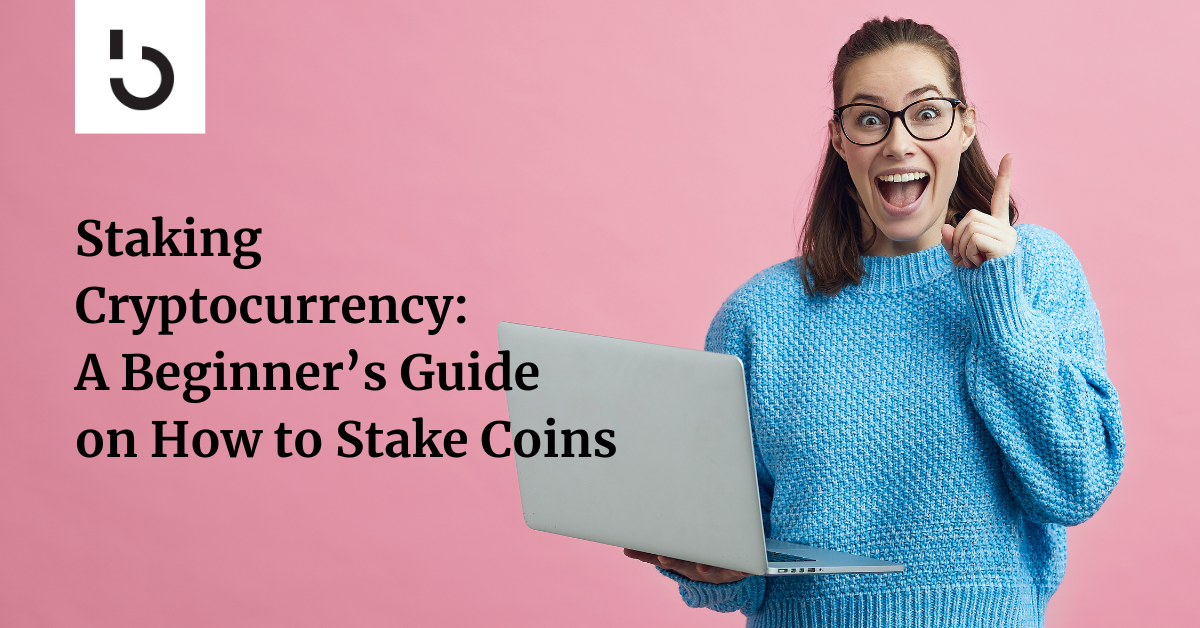 staking-cryptocurrency:-a-beginner’s-guide-on-how-to-stake-coins-in-2023