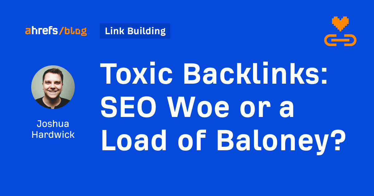 toxic-backlinks:-seo-woe-or-a-load-of-baloney?