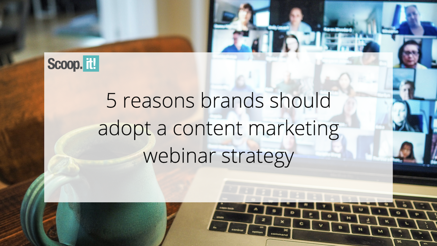 5-reasons-brands-should-adopt-a-content-marketing-webinar-strategy-–-scoop.it-blog