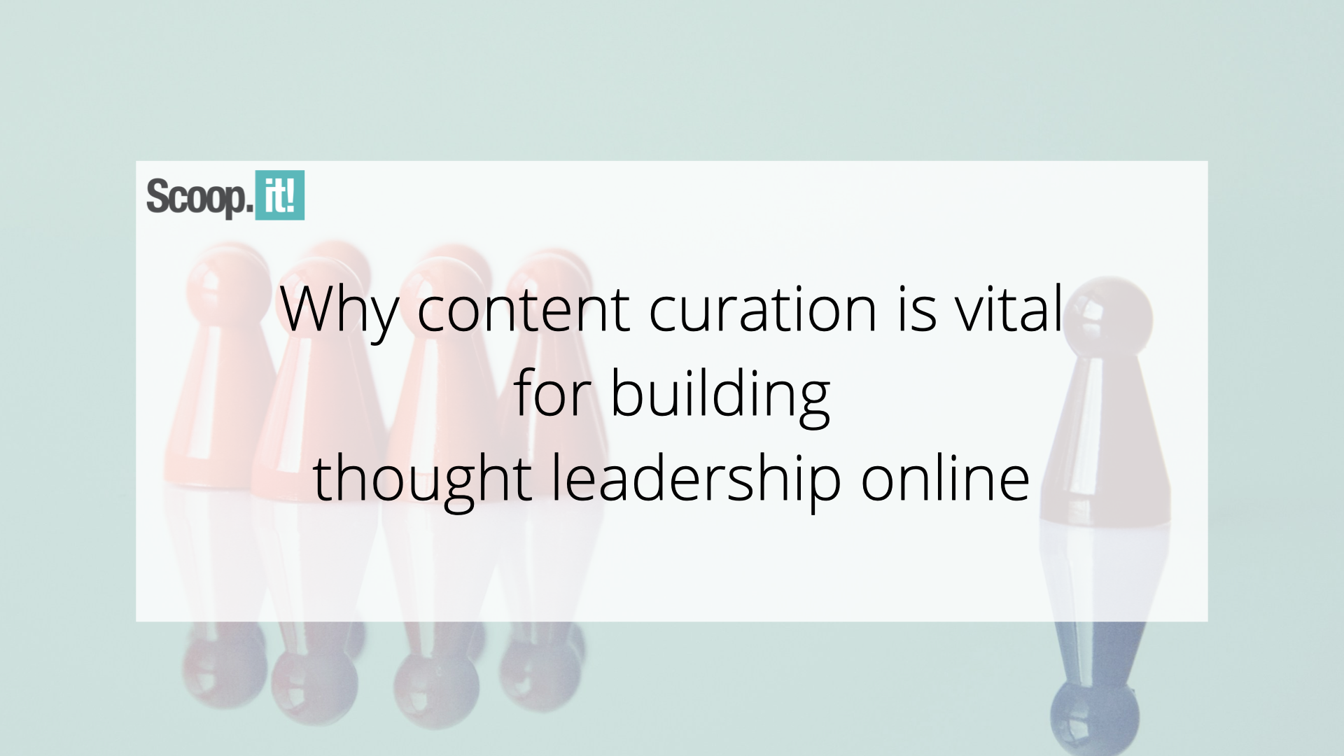 why-content-curation-is-vital-for-building-thought-leadership-online-–-scoop.it-blog