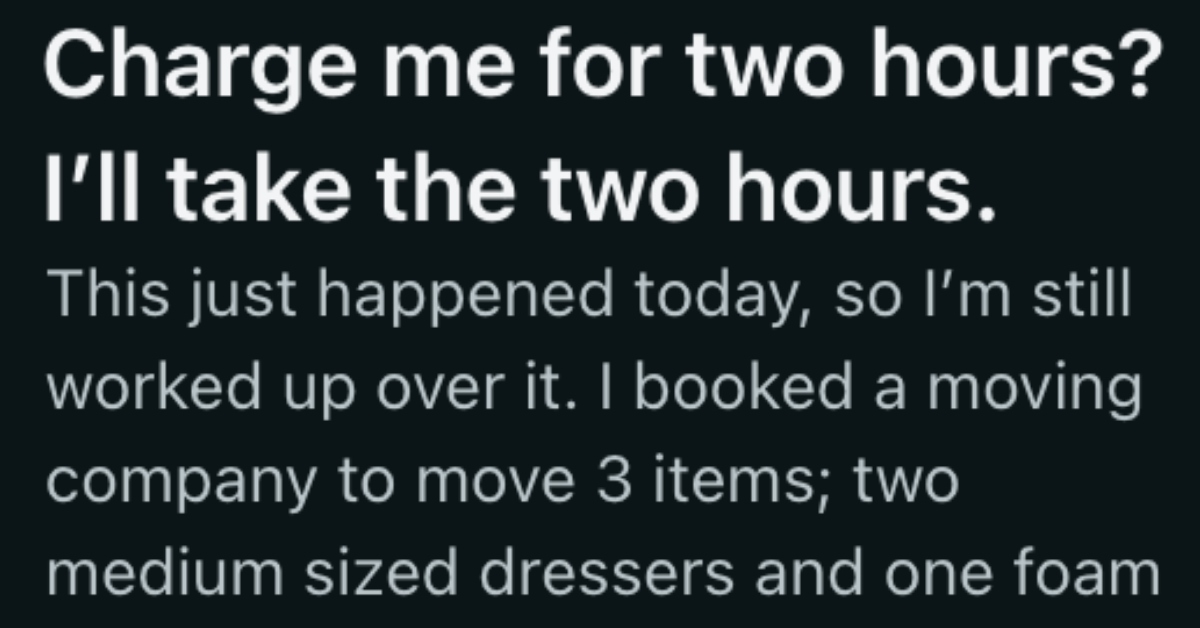 renter-was-told-there-was-a-two-hour-minimum-for-moving-services,-so-when-the-move-only-took-20-minutes-they-decided-to-give-the-workers-a-long-break