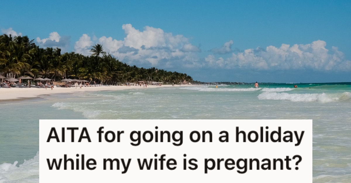 his-wife-agreed-to-let-him-go-on-a-trip-with-his-friends,-but-now-that-she’s-3-months-pregnant-she-wants-him-to-cancel-it-to-stay-home-with-her