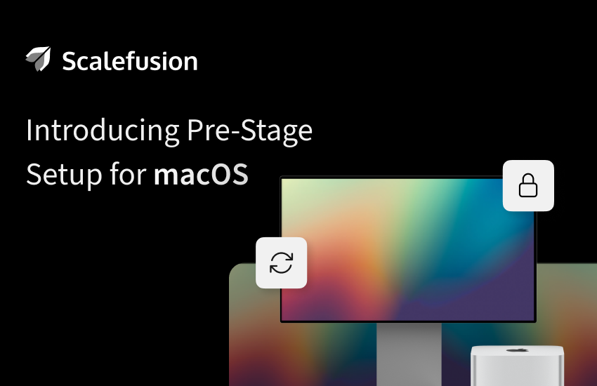 introducing-pre-stage-setup-for-macos-on-scalefusion