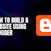 how-to-build-a-website-using-blogger?-–-bazzhood