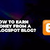 how-to-earn-money-from-a-blogspot-blog-–-bazzhood